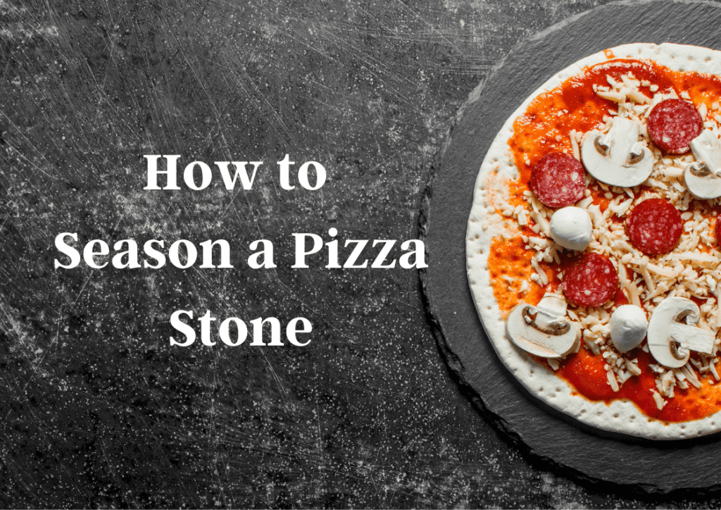 How To Season a Pizza Stone in 3 Easy Steps