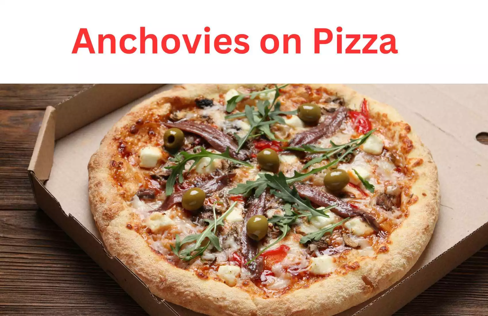 Anchovy Pizza How to Love This Salty Topping?