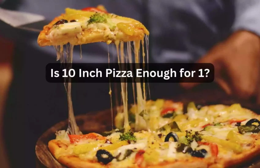 Is 10 Inch Pizza Enough for 1?